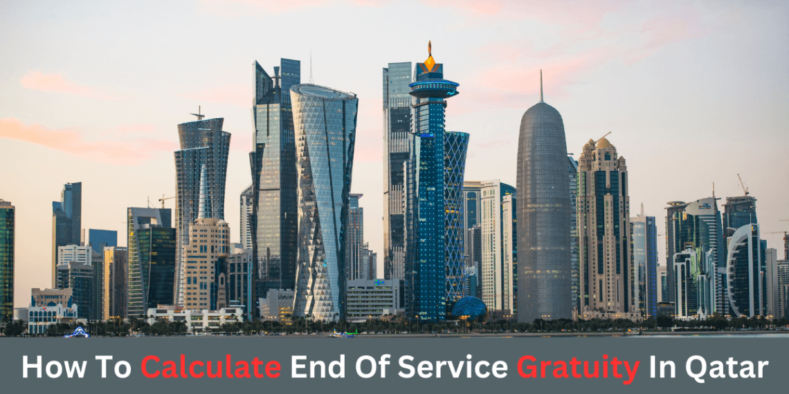 How to calculate End of Service Gratuity in Qatar